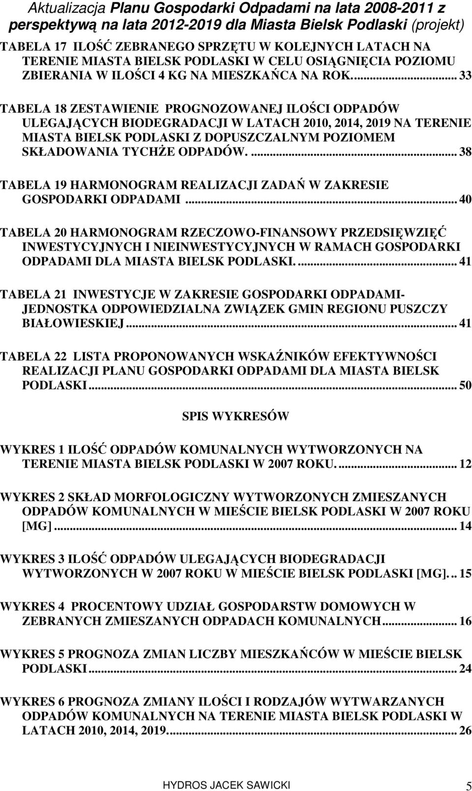 ... 38 TABELA 19 HARMONOGRAM REALIZACJI ZADAŃ W ZAKRESIE GOSPODARKI ODPADAMI.