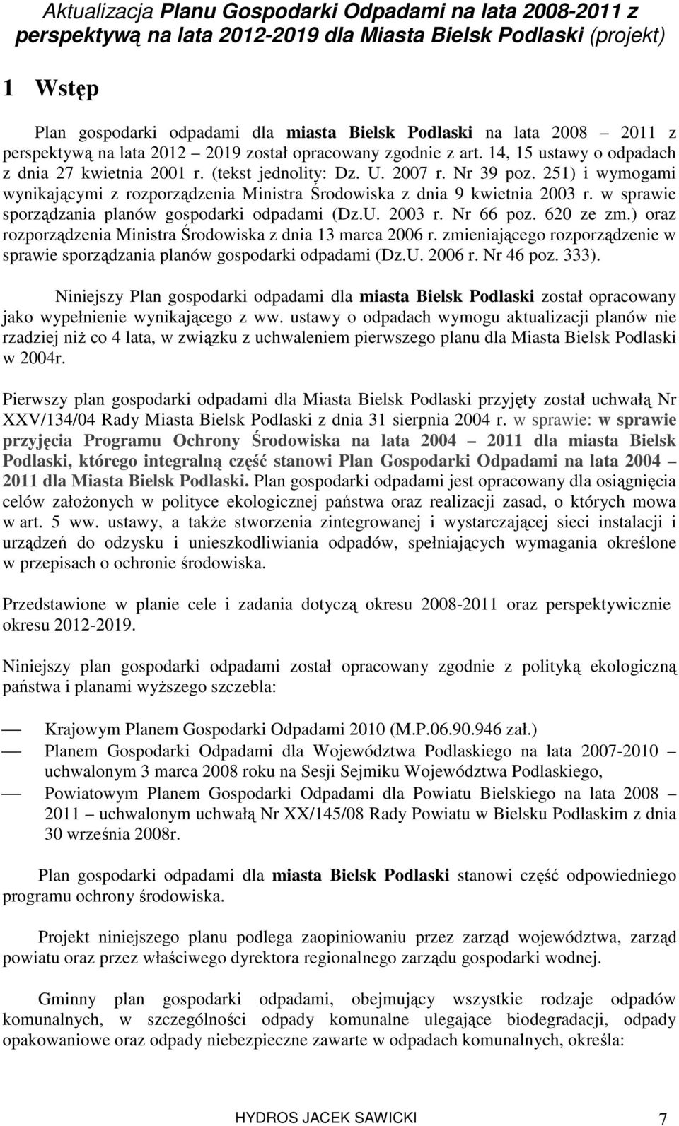 620 ze zm.) oraz rozporządzenia Ministra Środowiska z dnia 13 marca 2006 r. zmieniającego rozporządzenie w sprawie sporządzania planów gospodarki odpadami (Dz.U. 2006 r. Nr 46 poz. 333).