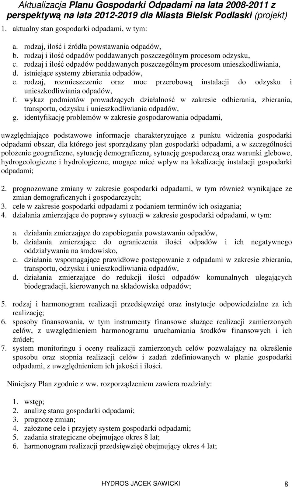 rodzaj, rozmieszczenie oraz moc przerobową instalacji do odzysku i unieszkodliwiania odpadów, f.