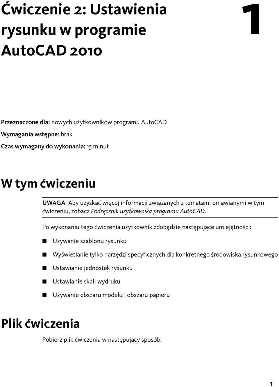 Po wykonaniu tego ćwiczenia użytkownik zdobędzie następujące umiejętności: Używanie szablonu rysunku Wyświetlanie tylko narzędzi specyficznych dla konkretnego