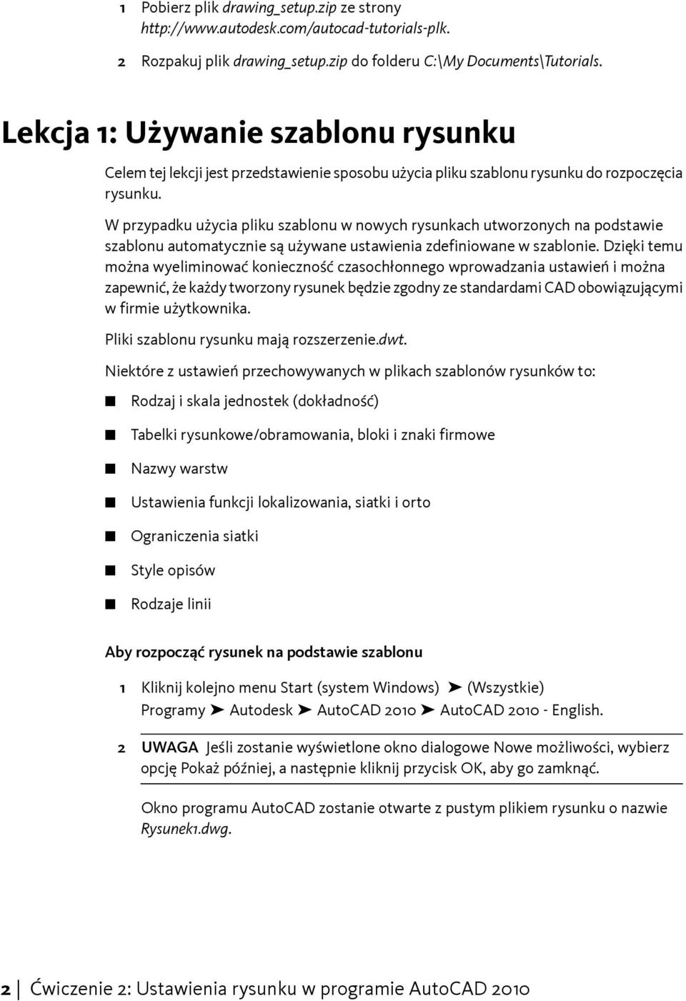 W przypadku użycia pliku szablonu w nowych rysunkach utworzonych na podstawie szablonu automatycznie są używane ustawienia zdefiniowane w szablonie.