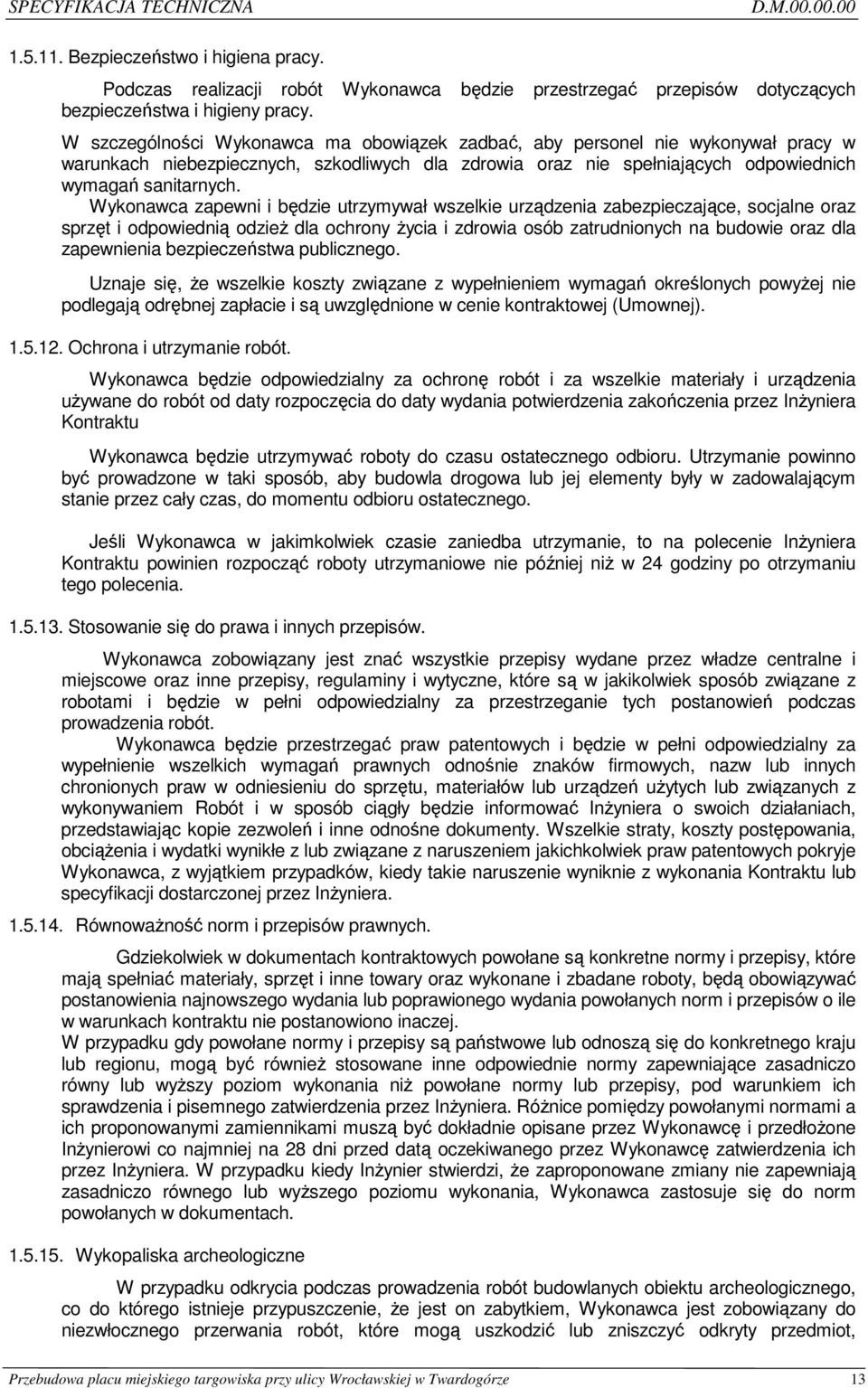 Wykonawca zapewni i będzie utrzymywał wszelkie urządzenia zabezpieczające, socjalne oraz sprzęt i odpowiednią odzieŝ dla ochrony Ŝycia i zdrowia osób zatrudnionych na budowie oraz dla zapewnienia