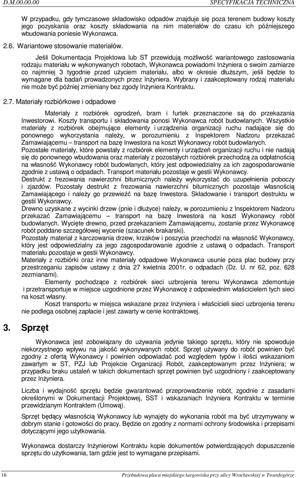 późniejszego wbudowania poniesie Wykonawca. 2.6. Wariantowe stosowanie materiałów.