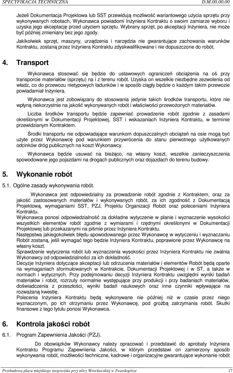 akceptację przed uŝyciem sprzętu. Wybrany sprzęt, po akceptacji InŜyniera, nie moŝe być później zmieniany bez jego zgody.