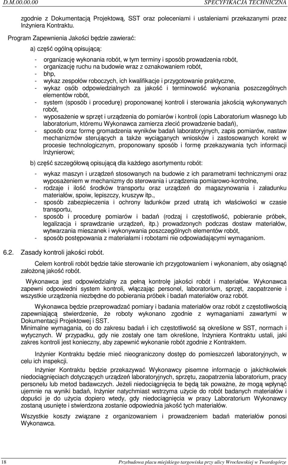 robót, - bhp, - wykaz zespołów roboczych, ich kwalifikacje i przygotowanie praktyczne, - wykaz osób odpowiedzialnych za jakość i terminowość wykonania poszczególnych elementów robót, - system (sposób