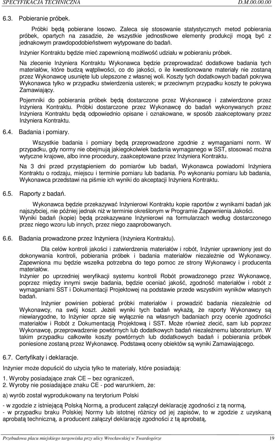 InŜynier Kontraktu będzie mieć zapewnioną moŝliwość udziału w pobieraniu próbek.