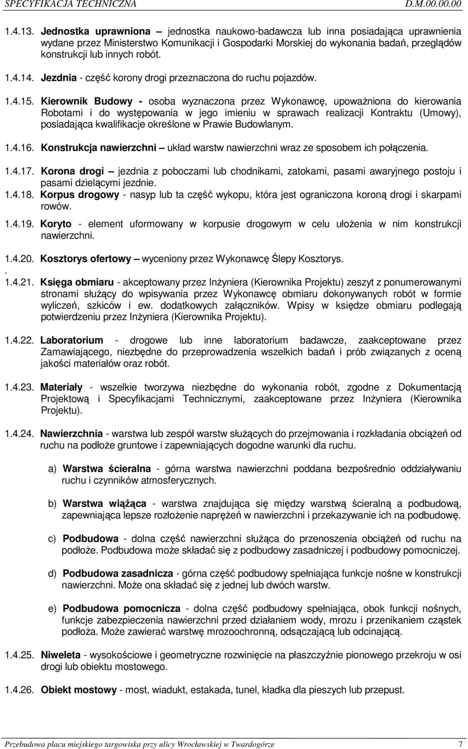 robót. 1.4.14. Jezdnia - część korony drogi przeznaczona do ruchu pojazdów. 1.4.15.