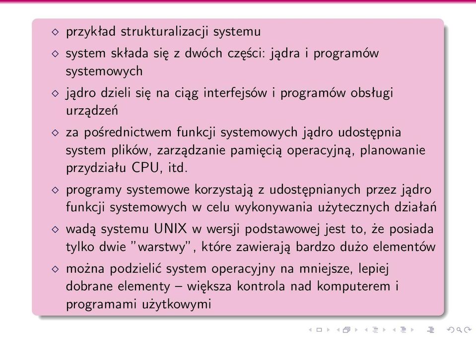 programy systemowe korzystają z udostępnianych przez jądro funkcji systemowych w celu wykonywania użytecznych działań wadą systemu UNIX w wersji podstawowej jest