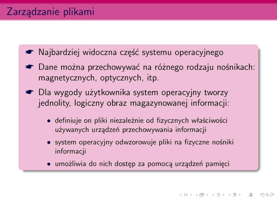 Dla wygody użytkownika system operacyjny tworzy jednolity, logiczny obraz magazynowanej informacji: definiuje on pliki