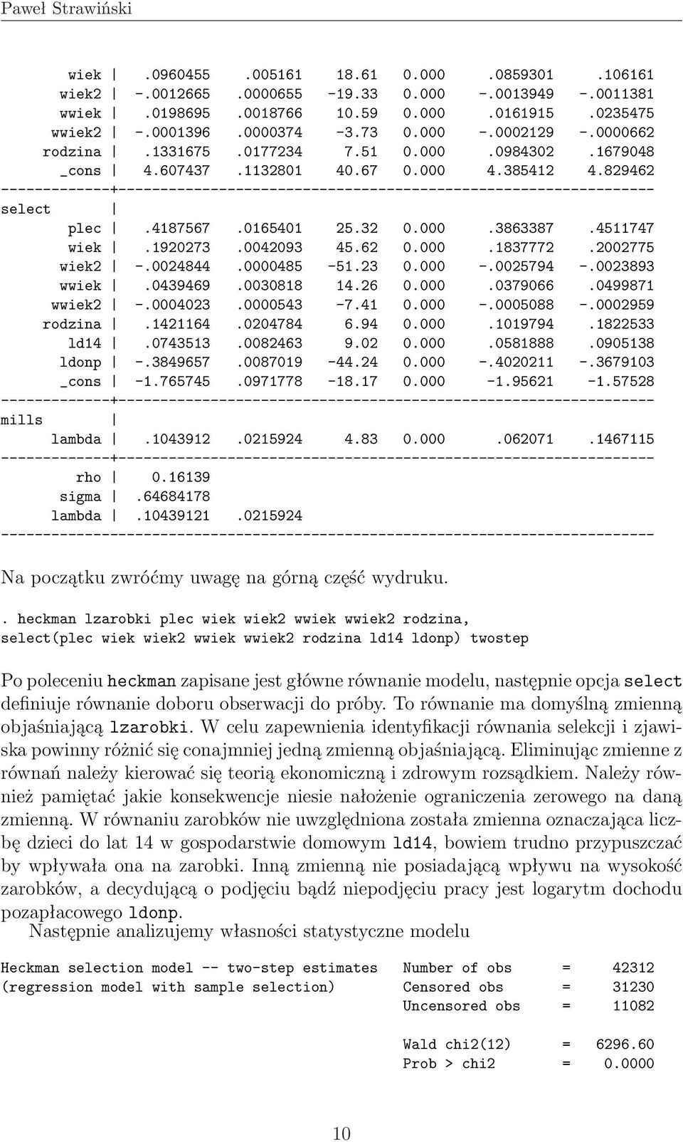 000.1837772.2002775 wiek2 -.0024844.0000485-51.23 0.000 -.0025794 -.0023893 wwiek.0439469.0030818 14.26 0.000.0379066.0499871 wwiek2 -.0004023.0000543-7.41 0.000 -.0005088 -.0002959 rodzina.1421164.