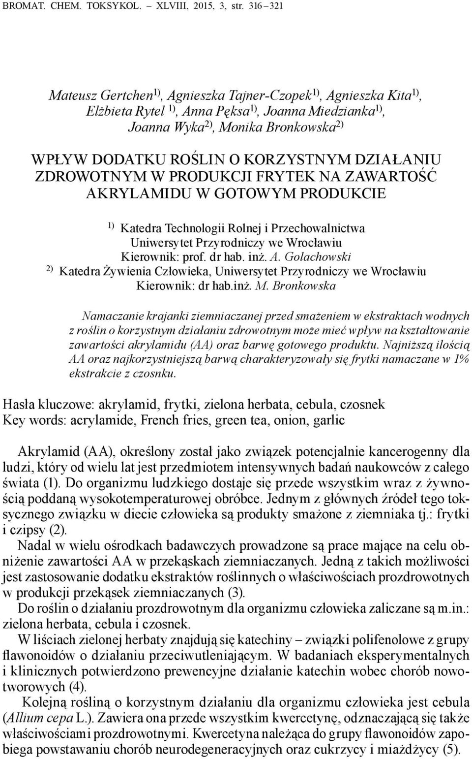 KORZYSTNYM DZIAŁANIU ZDROWOTNYM W PRODUKCJI FRYTEK NA ZAWARTOŚĆ AKRYLAMIDU W GOTOWYM PRODUKCIE 1) Katedra Technologii Rolnej i Przechowalnictwa Uniwersytet Przyrodniczy we Wrocławiu Kierownik: prof.