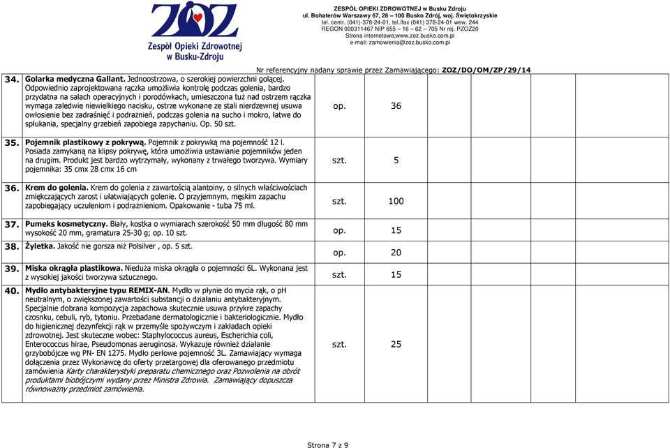 ostrze wykonane ze stali nierdzewnej usuwa op. 36 owłosienie bez zadraśnięć i podraŝnień, podczas golenia na sucho i mokro, łatwe do spłukania, specjalny grzebień zapobiega zapychaniu. Op. 50 szt. 35.