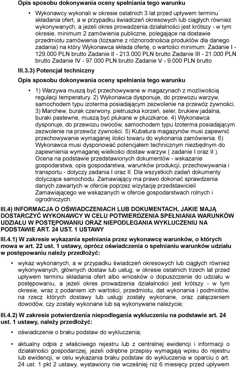 dla danego zadania) na który Wykonawca składa ofertę, o wartości minimum: Zadanie I - 129.000 PLN brutto Zadanie II - 213.000 PLN brutto Zadanie III - 21.000 PLN brutto Zadanie IV - 97.