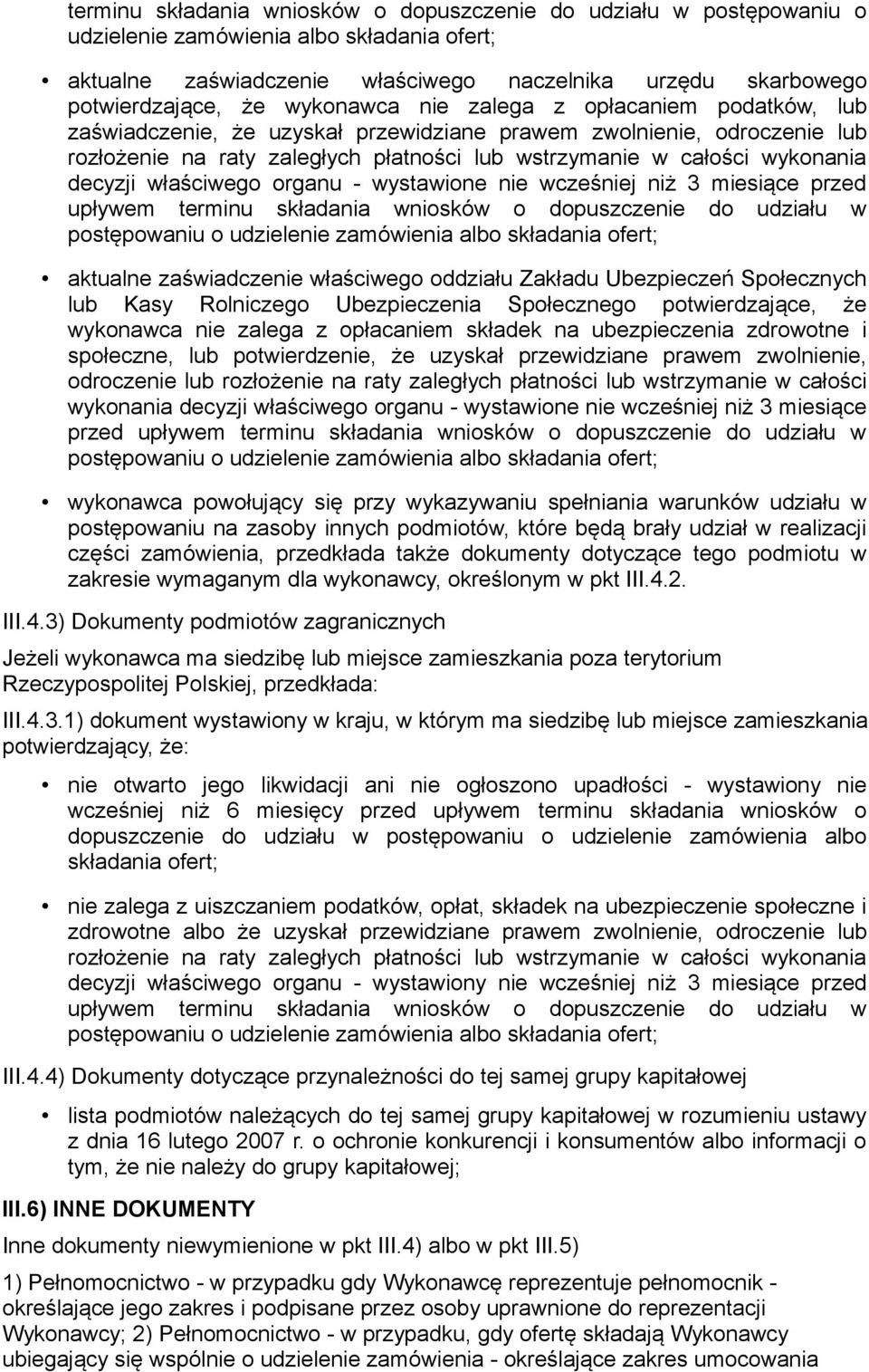 decyzji właściwego organu - wystawione nie wcześniej niż 3 miesiące przed upływem terminu składania wniosków o dopuszczenie do udziału w aktualne zaświadczenie właściwego oddziału Zakładu Ubezpieczeń