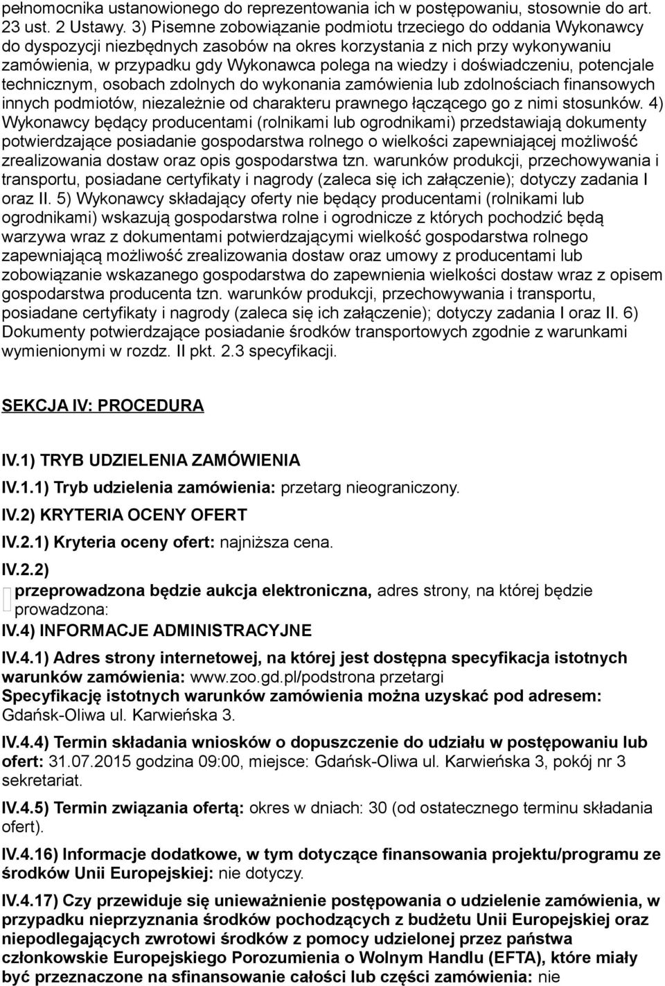 doświadczeniu, potencjale technicznym, osobach zdolnych do wykonania zamówienia lub zdolnościach finansowych innych podmiotów, niezależnie od charakteru prawnego łączącego go z nimi stosunków.