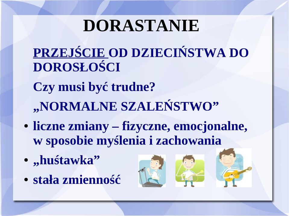 NORMALNE SZALEŃSTWO liczne zmiany fizyczne,