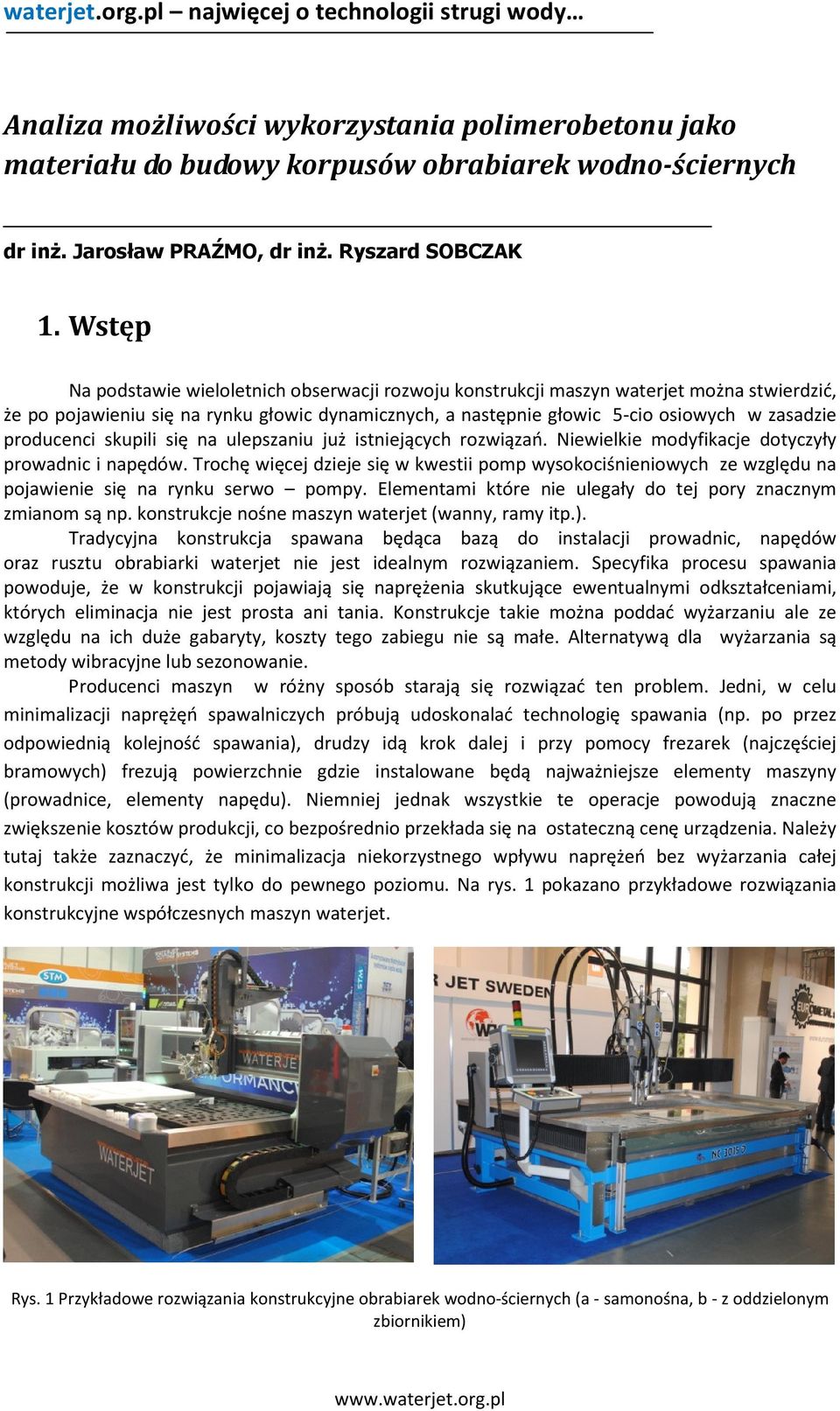 producenci skupili się na ulepszaniu już istniejących rozwiązań. Niewielkie modyfikacje dotyczyły prowadnic i napędów.