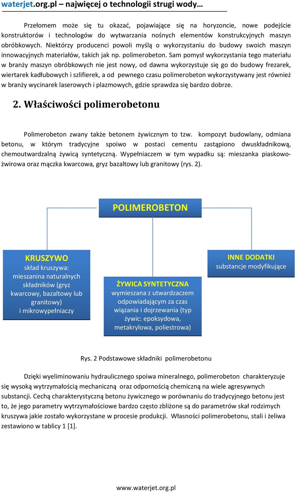 Sam pomysł wykorzystania tego materiału w branży maszyn obróbkowych nie jest nowy, od dawna wykorzystuje się go do budowy frezarek, wiertarek kadłubowych i szlifierek, a od pewnego czasu