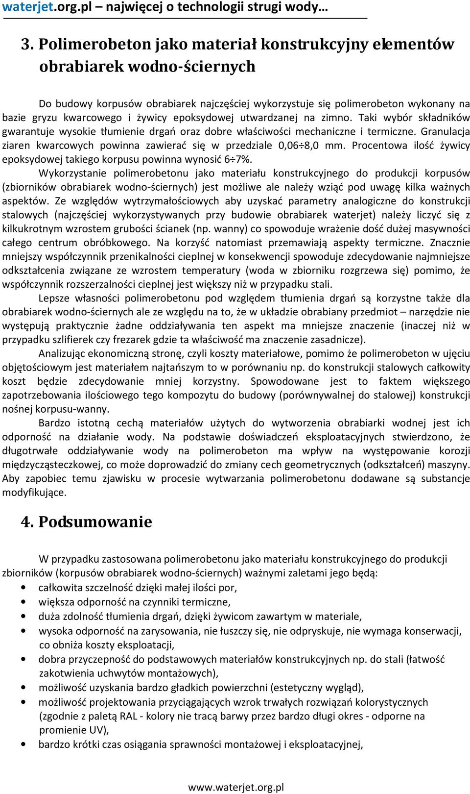 Granulacja ziaren kwarcowych powinna zawierać się w przedziale 0,06 8,0 mm. Procentowa ilość żywicy epoksydowej takiego korpusu powinna wynosić 6 7%.