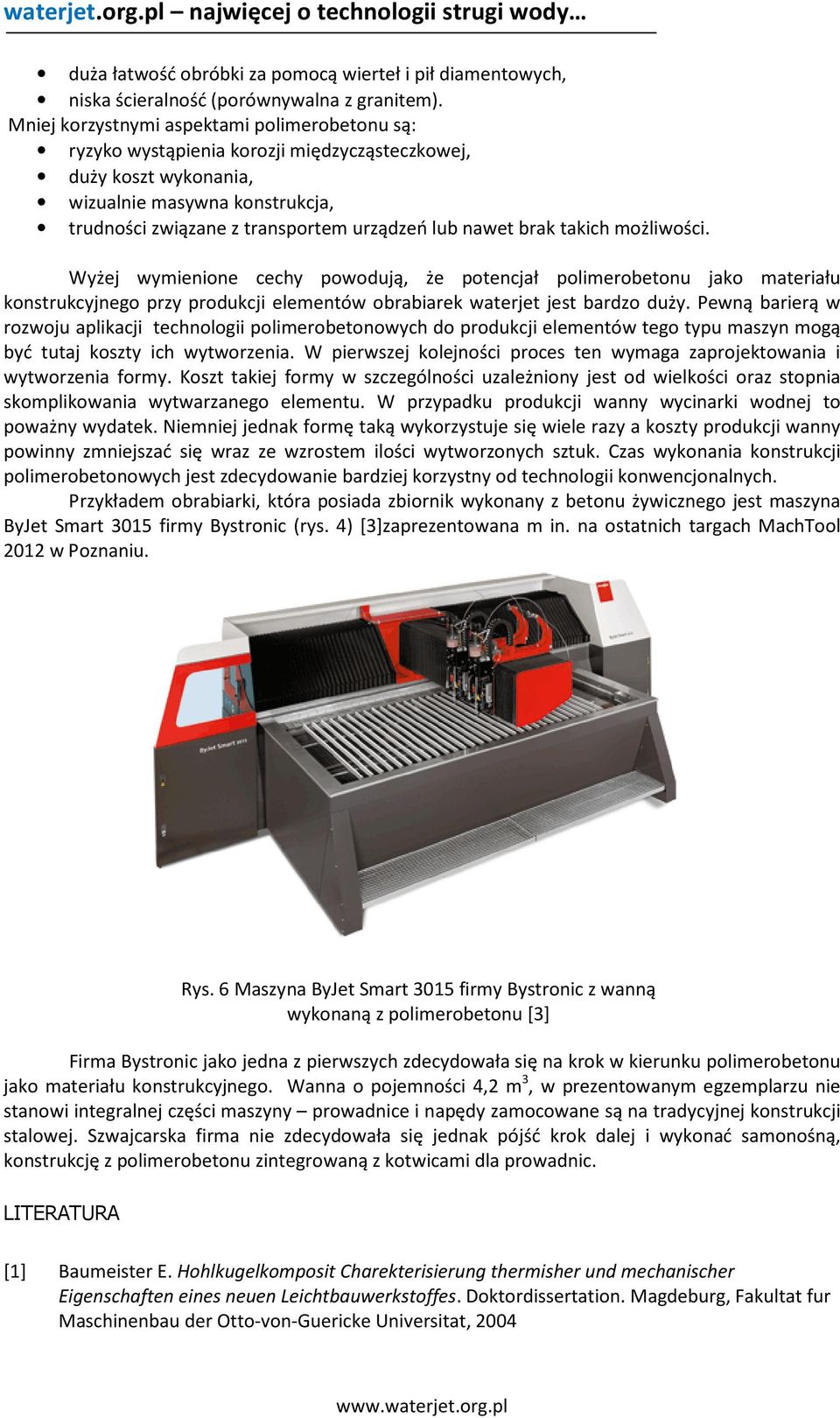 brak takich możliwości. Wyżej wymienione cechy powodują, że potencjał polimerobetonu jako materiału konstrukcyjnego przy produkcji elementów obrabiarek waterjet jest bardzo duży.