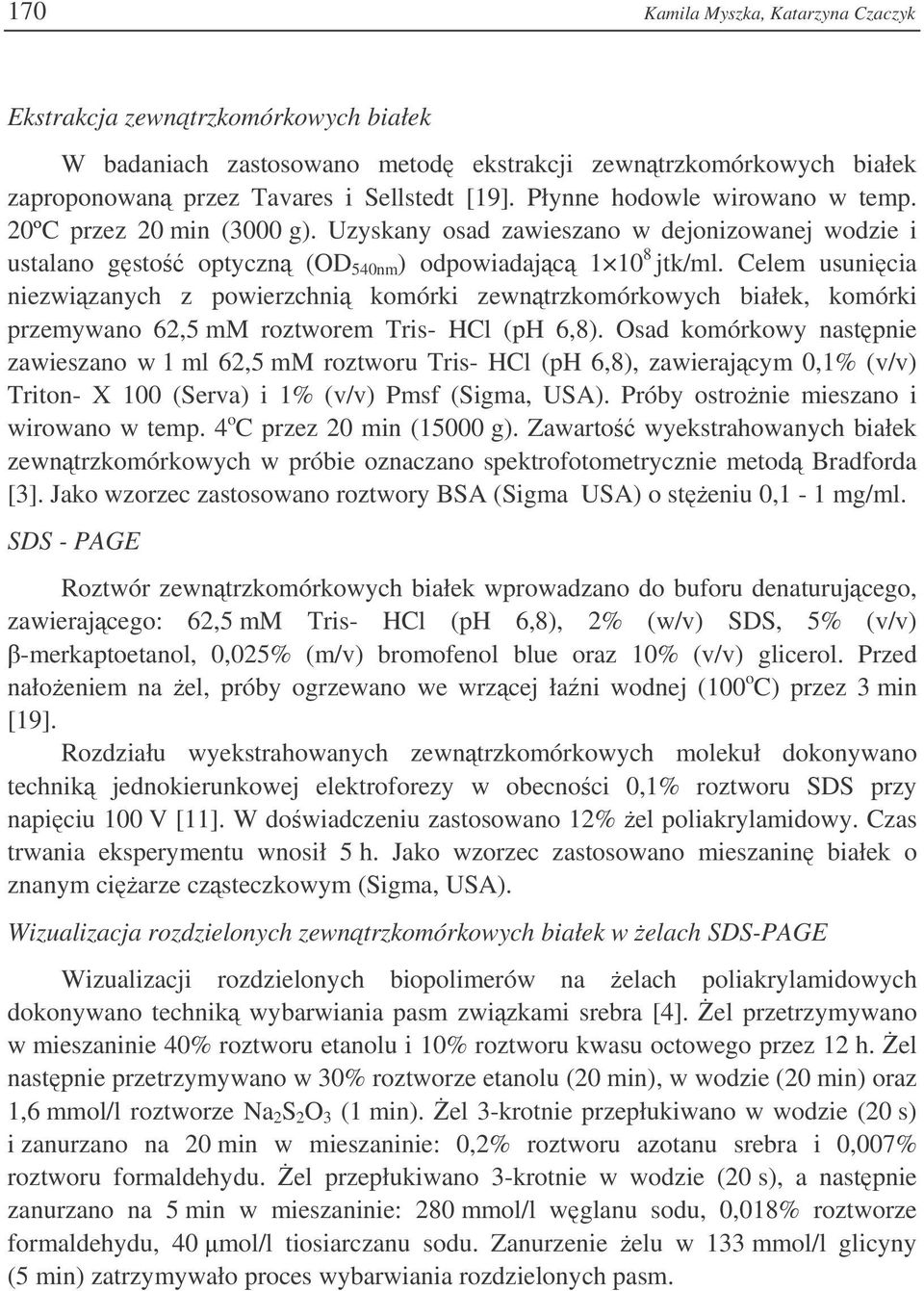 Celem usunicia niezwizanych z powierzchni komórki zewntrzkomórkowych białek, komórki przemywano 62,5 mm roztworem Tris- HCl (ph 6,8).