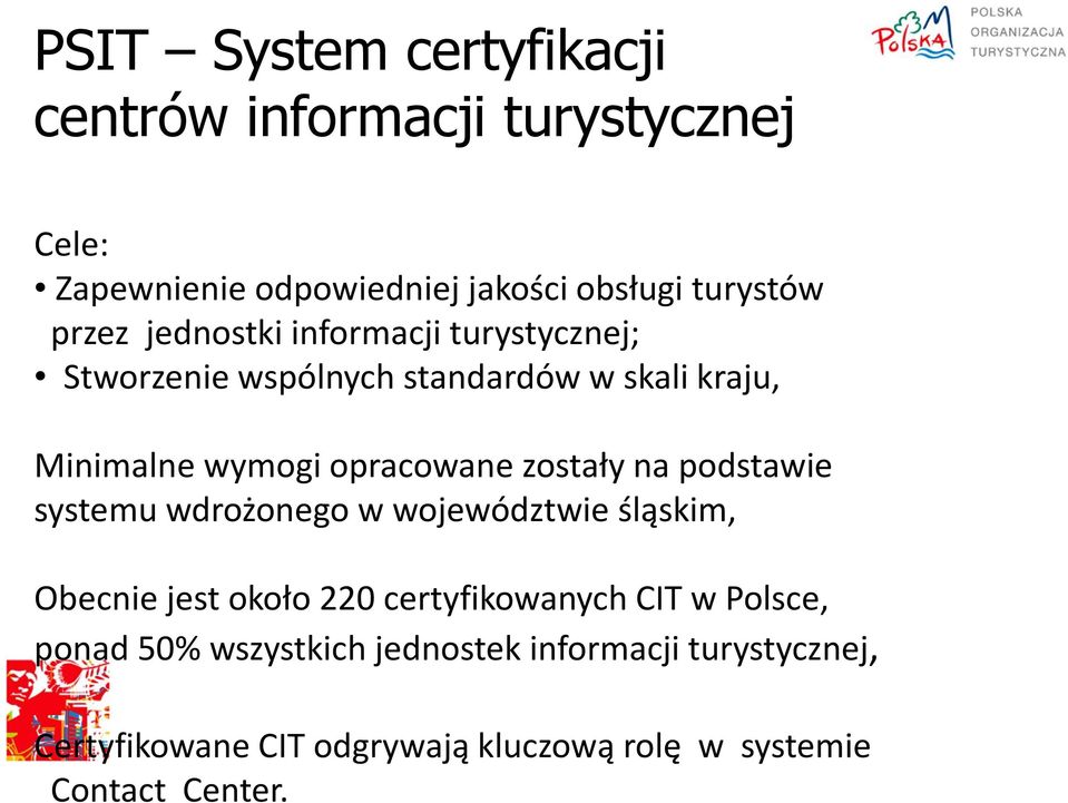 zostały na podstawie systemu wdrożonego w województwie śląskim, Obecnie jest około 220 certyfikowanych CIT w Polsce,