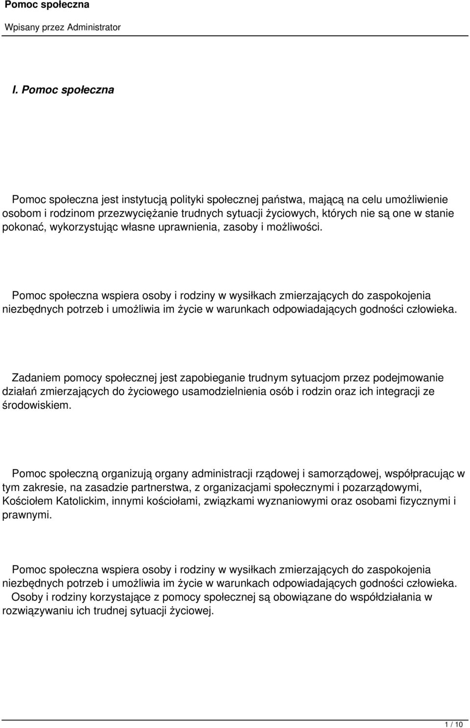 Pomoc społeczna wspiera osoby i rodziny w wysiłkach zmierzających do zaspokojenia niezbędnych potrzeb i umożliwia im życie w warunkach odpowiadających godności człowieka.