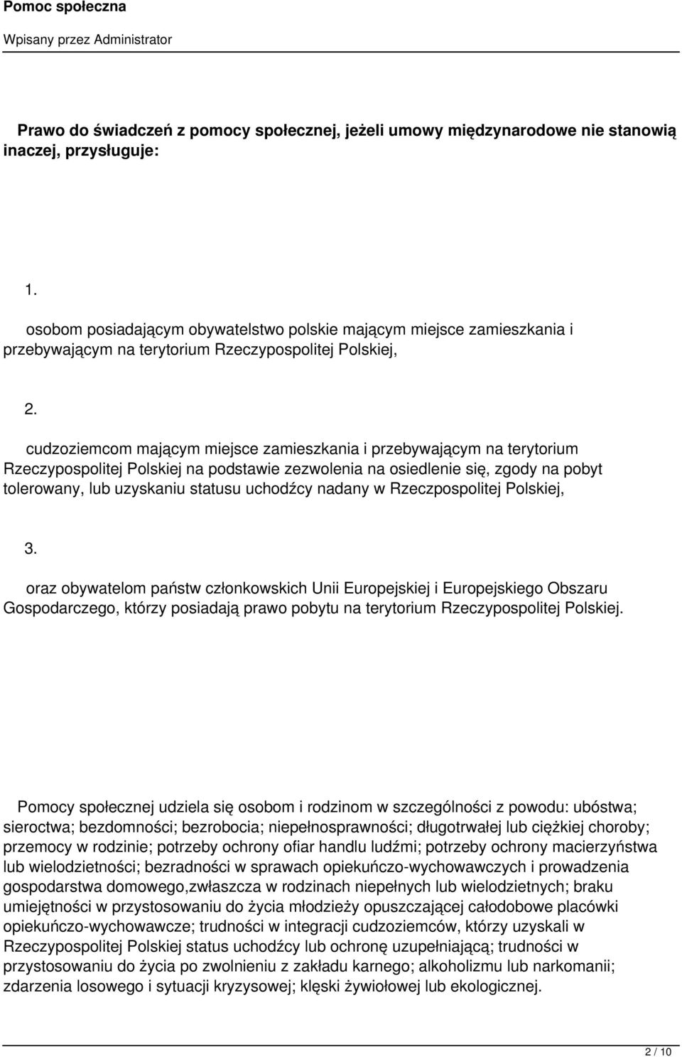 cudzoziemcom mającym miejsce zamieszkania i przebywającym na terytorium Rzeczypospolitej Polskiej na podstawie zezwolenia na osiedlenie się, zgody na pobyt tolerowany, lub uzyskaniu statusu uchodźcy