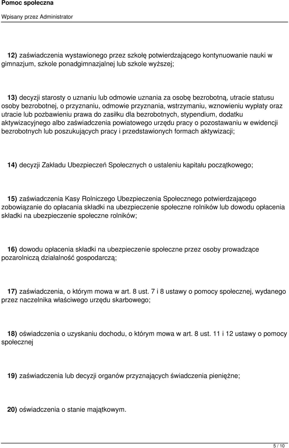 aktywizacyjnego albo zaświadczenia powiatowego urzędu pracy o pozostawaniu w ewidencji bezrobotnych lub poszukujących pracy i przedstawionych formach aktywizacji; 14) decyzji Zakładu Ubezpieczeń