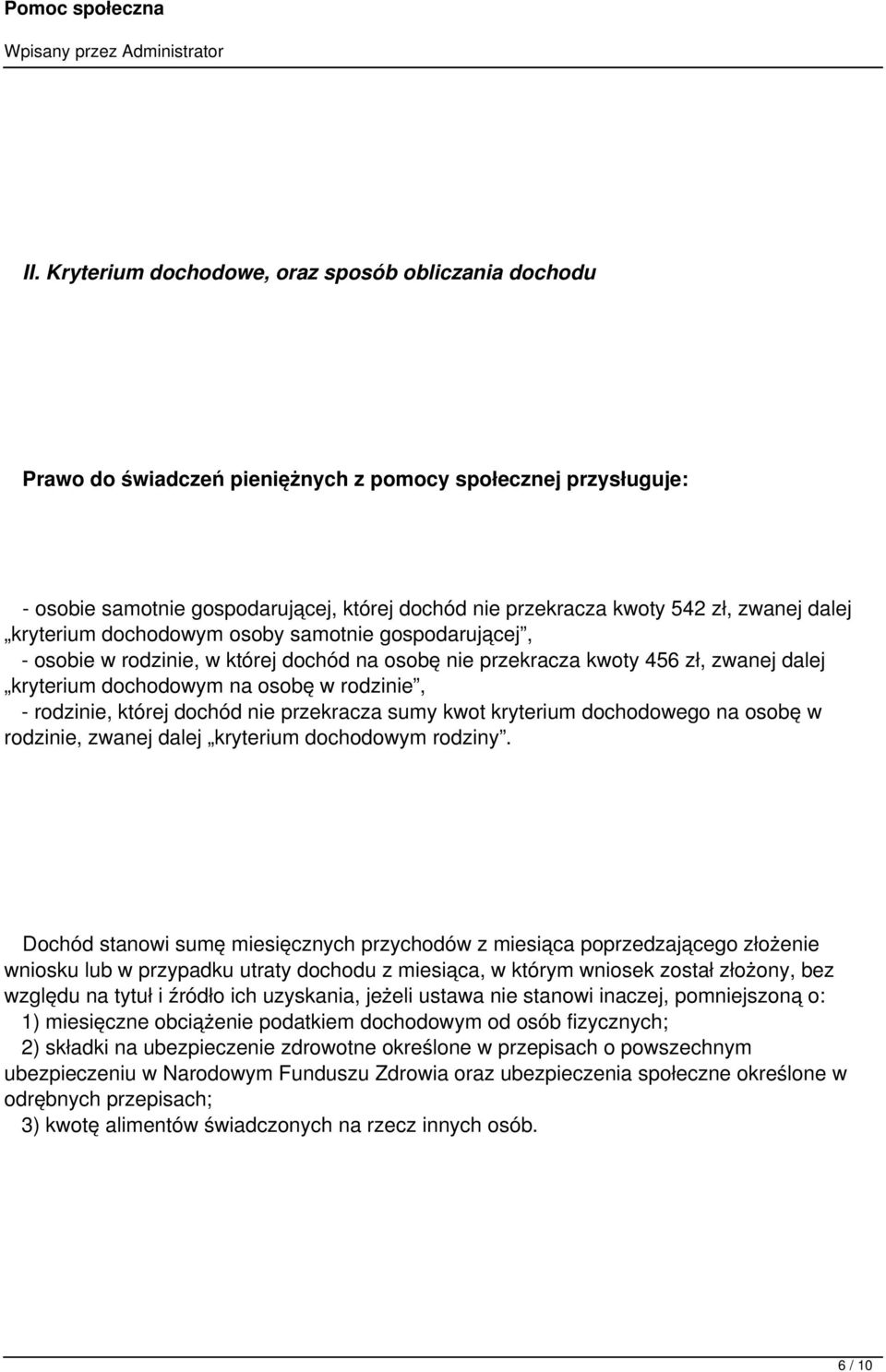 rodzinie, której dochód nie przekracza sumy kwot kryterium dochodowego na osobę w rodzinie, zwanej dalej kryterium dochodowym rodziny.