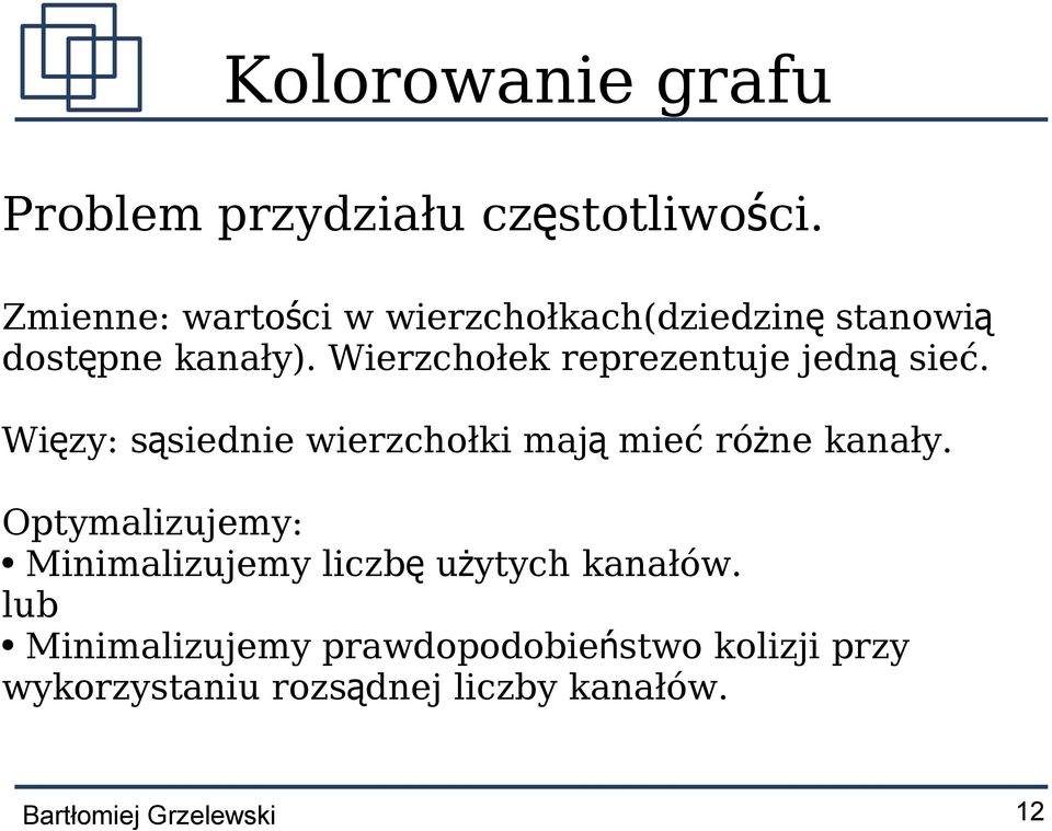 Wierzchołek reprezentuje jedn ą sieć. Więzy: sąsiednie wierzchołki maj ą mieć różne kanały.