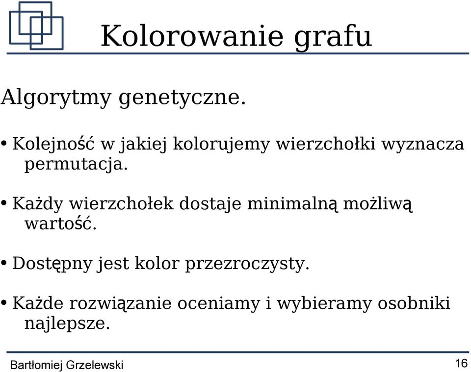 Każdy wierzchołek dostaje minimaln ą możliwą wartość.