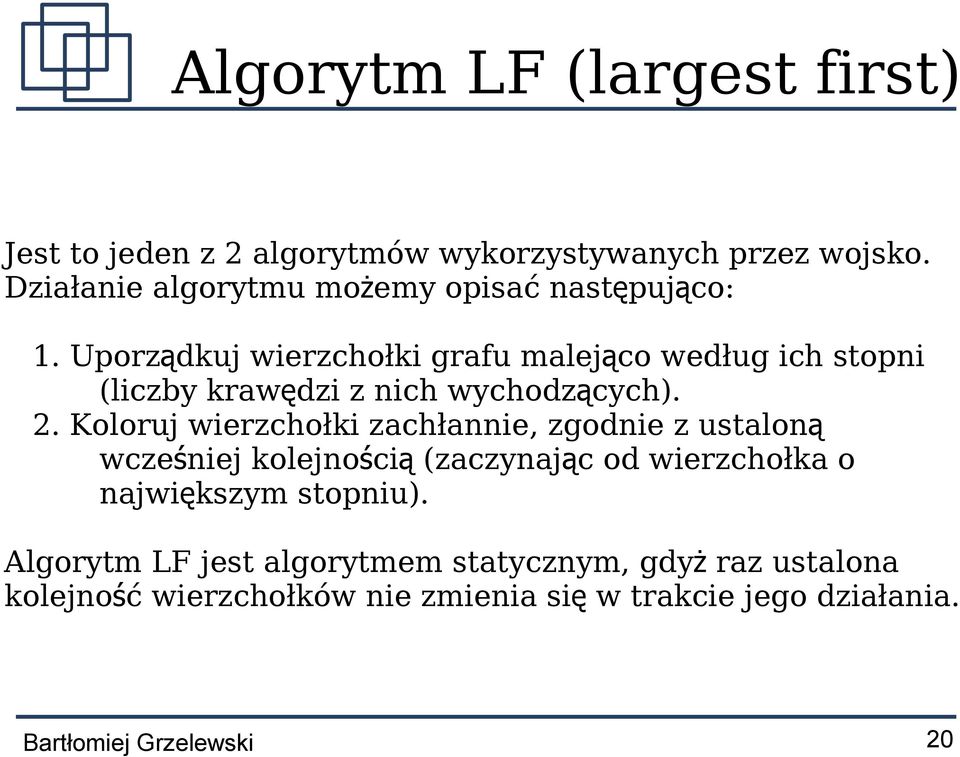 Uporządkuj wierzchołki grafu malejąco według ich stopni (liczby krawędzi z nich wychodzących). 2.