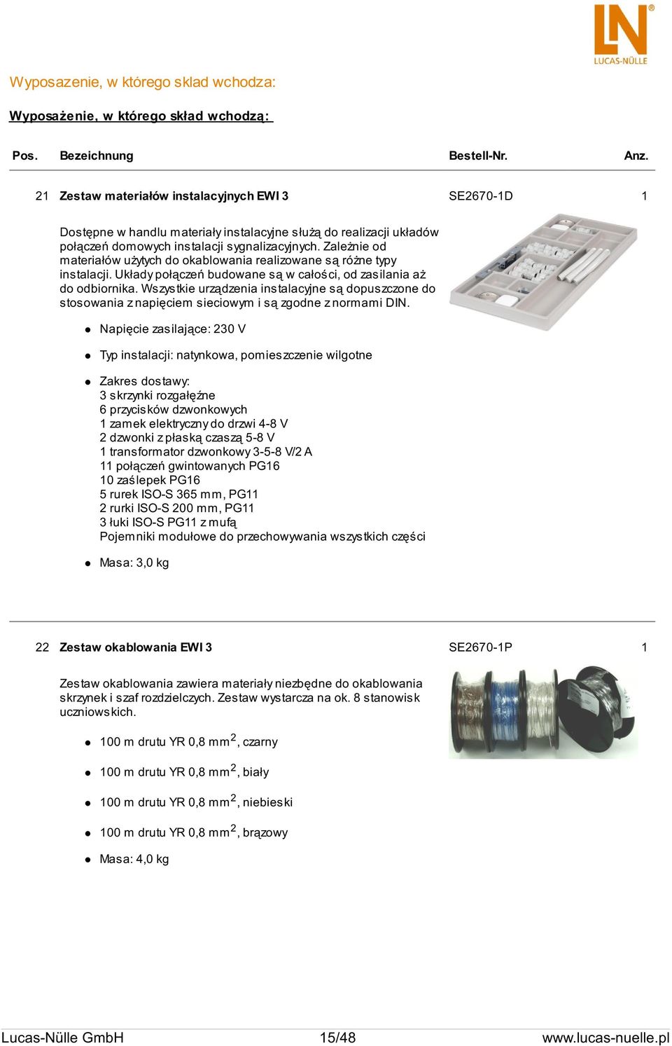 Zależnie od materiałów użytych do okablowania realizowane są różne typy instalacji. Układy połączeń budowane są w całości, od zasilania aż do odbiornika.
