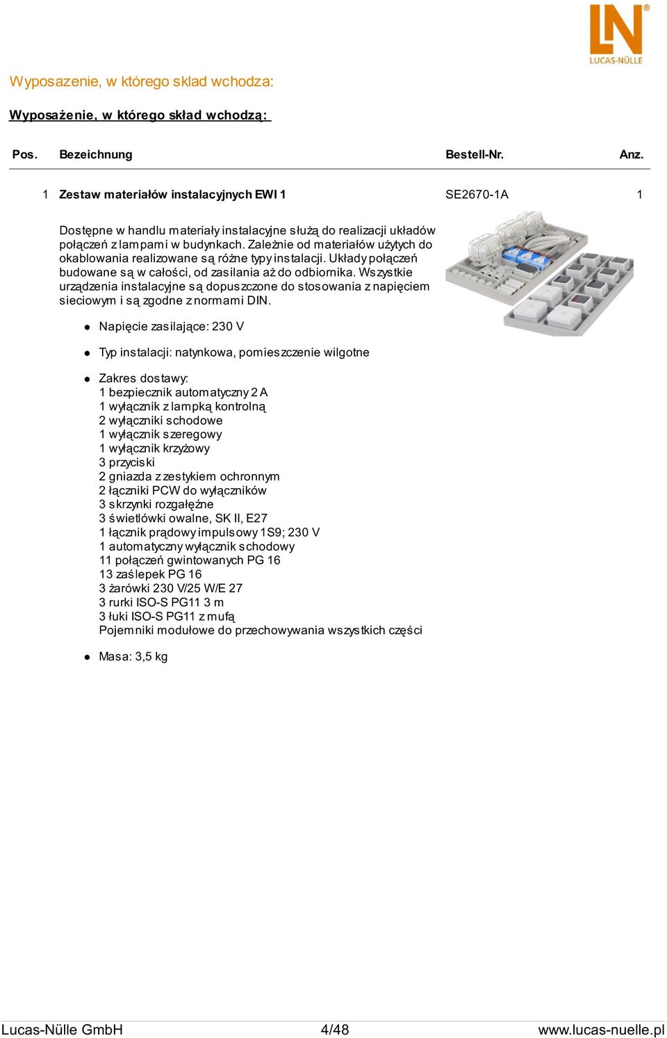 Zależnie od materiałów użytych do okablowania realizowane są różne typy instalacji. Układy połączeń budowane są w całości, od zasilania aż do odbiornika.
