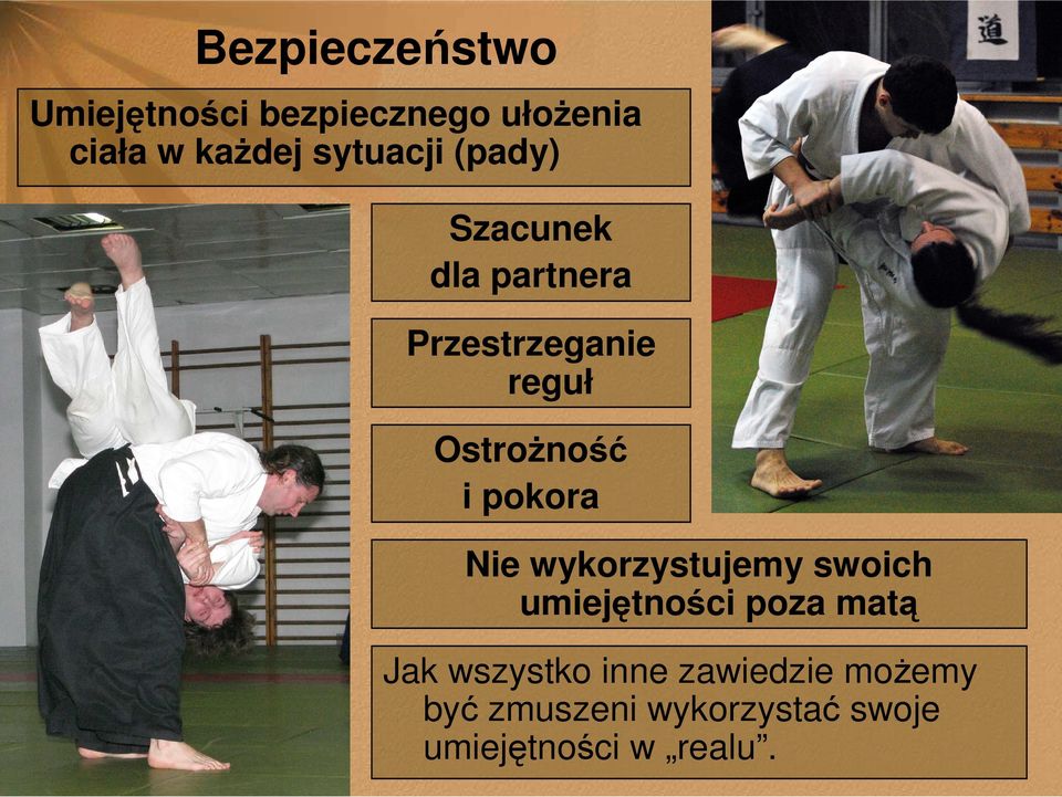 i pokora Nie wykorzystujemy swoich umiejętności poza matą Jak