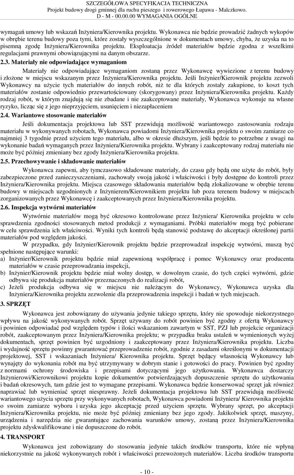 Eksploatacja źródeł materiałów będzie zgodna z wszelkimi regulacjami prawnymi obowiązującymi na danym obszarze. 2.3.