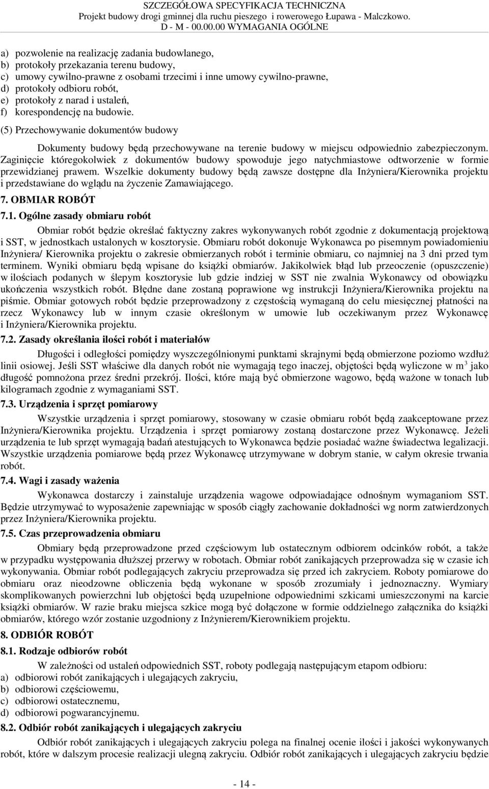 odbioru robót, e) protokoły z narad i ustaleń, f) korespondencję na budowie.