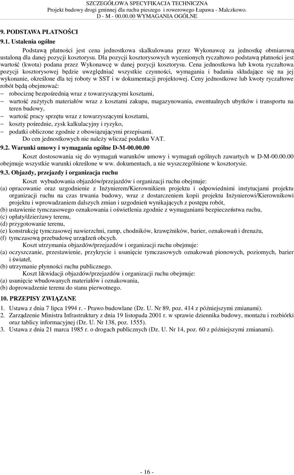 Dla pozycji kosztorysowych wycenionych ryczałtowo podstawą płatności jest wartość (kwota) podana przez Wykonawcę w danej pozycji kosztorysu.