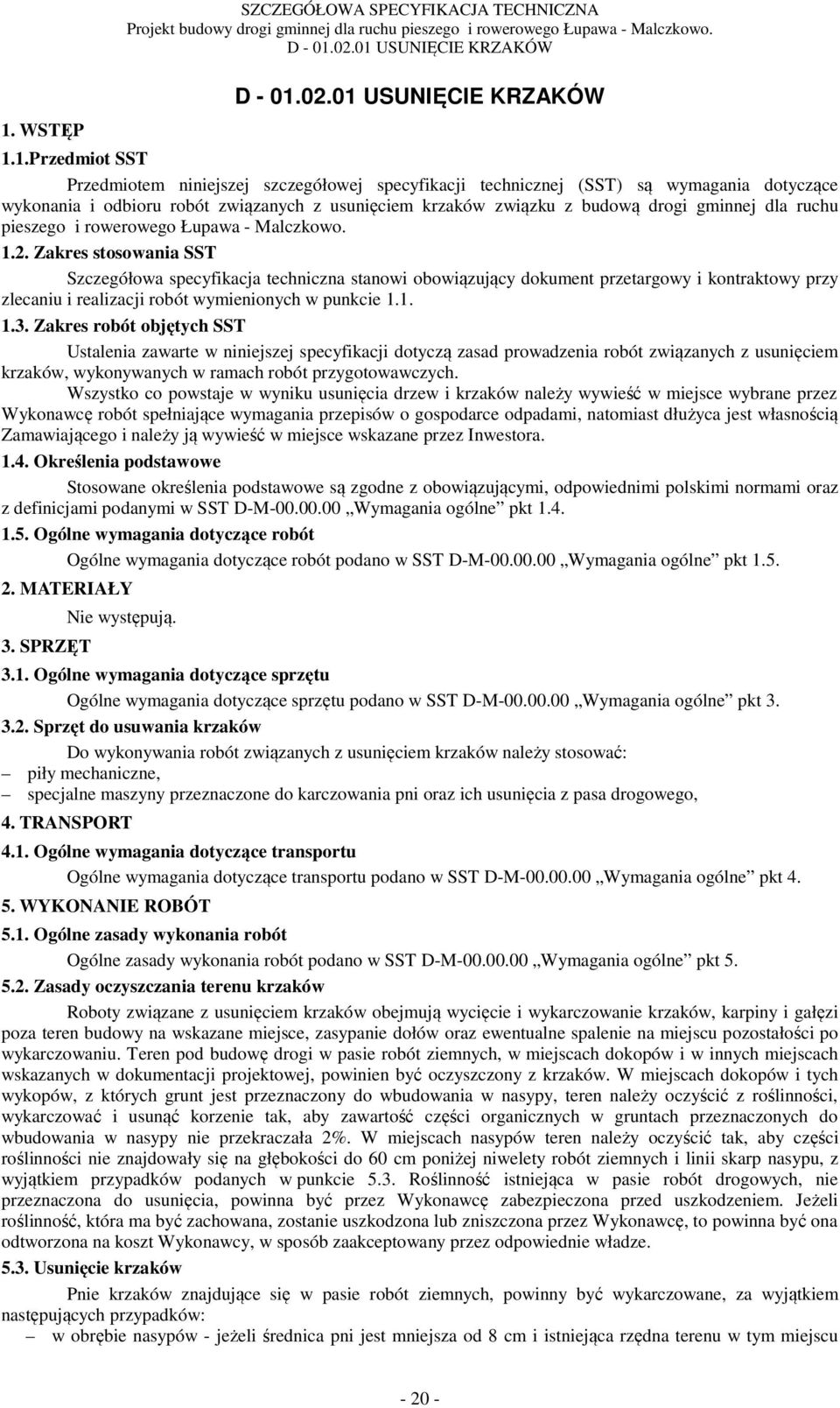 Zakres stosowania SST Szczegółowa specyfikacja techniczna stanowi obowiązujący dokument przetargowy i kontraktowy przy zlecaniu i realizacji robót wymienionych w punkcie 1.1. 1.3.