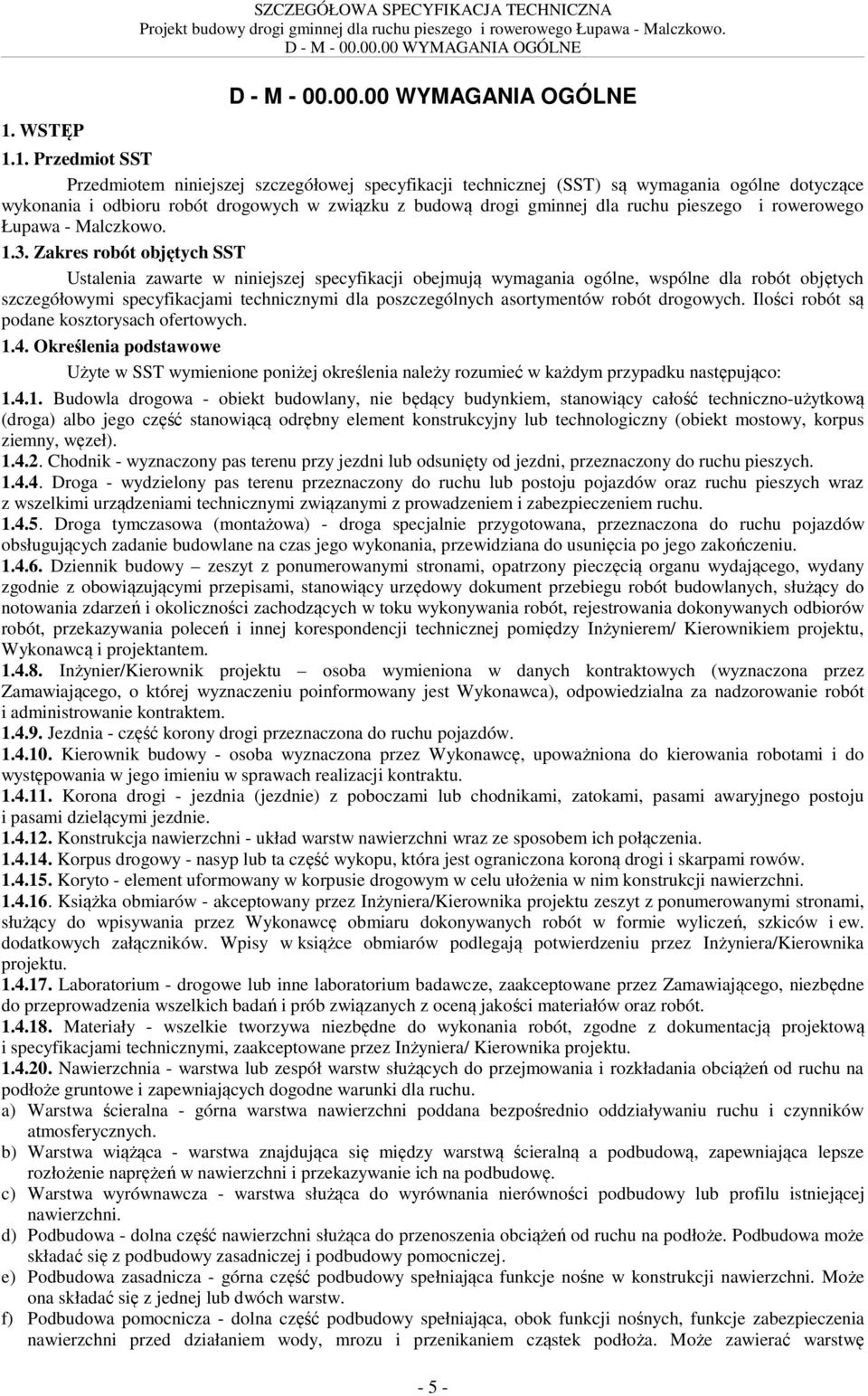 Zakres robót objętych SST Ustalenia zawarte w niniejszej specyfikacji obejmują wymagania ogólne, wspólne dla robót objętych szczegółowymi specyfikacjami technicznymi dla poszczególnych asortymentów
