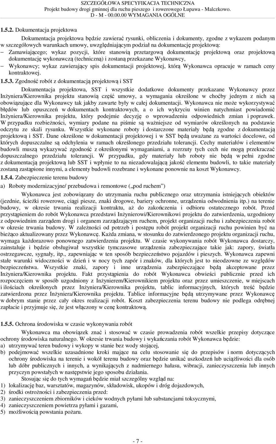 projektową: Zamawiającego; wykaz pozycji, które stanowią przetargową dokumentację projektową oraz projektową dokumentację wykonawczą (techniczną) i zostaną przekazane Wykonawcy, Wykonawcy; wykaz