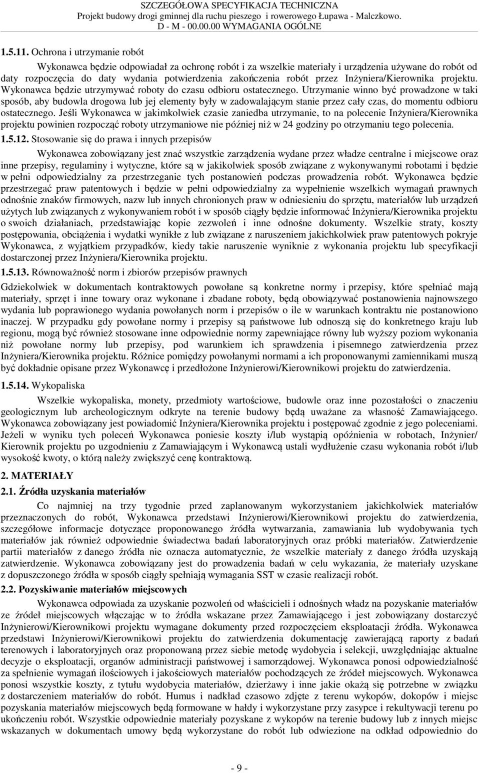 Inżyniera/Kierownika projektu. Wykonawca będzie utrzymywać roboty do czasu odbioru ostatecznego.