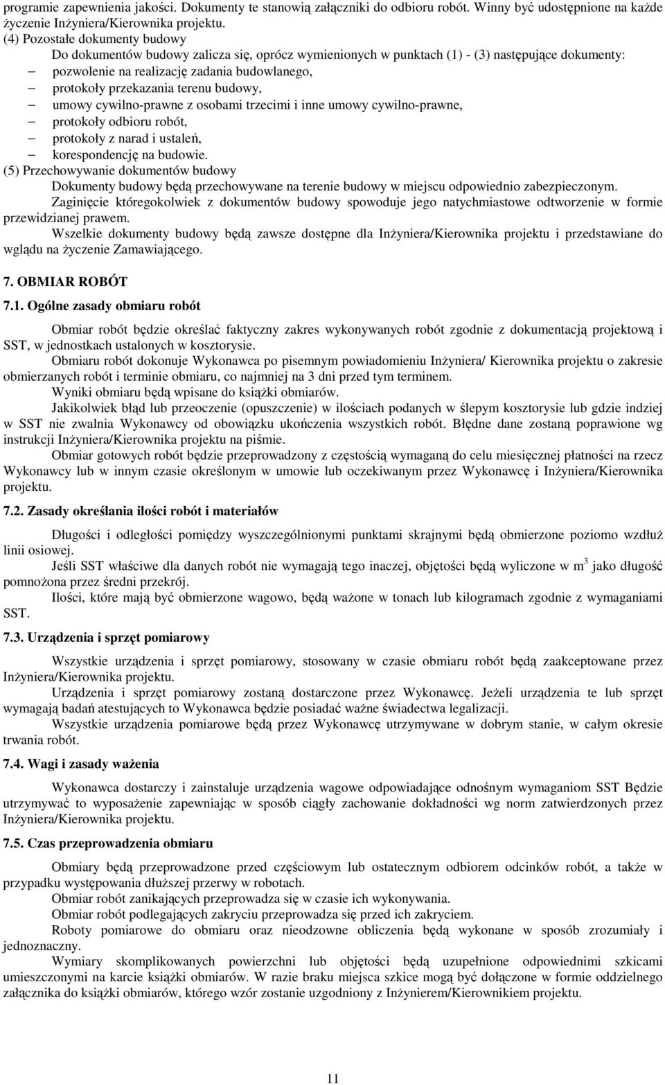 terenu budowy, umowy cywilno-prawne z osobami trzecimi i inne umowy cywilno-prawne, protokoły odbioru robót, protokoły z narad i ustaleń, korespondencję na budowie.