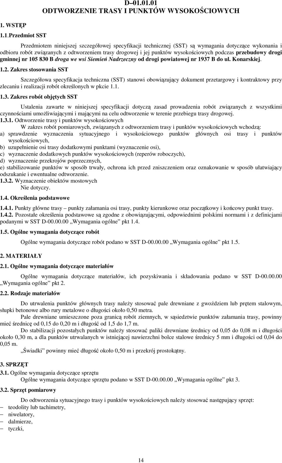 drogowej i jej punktów wysokościowych podczas przebudowy drogi gminnej nr 105 830 B droga we wsi Siemień Nadrzeczny od drogi powiatowej nr 1937 B do ul. Konarskiej. 1.2.