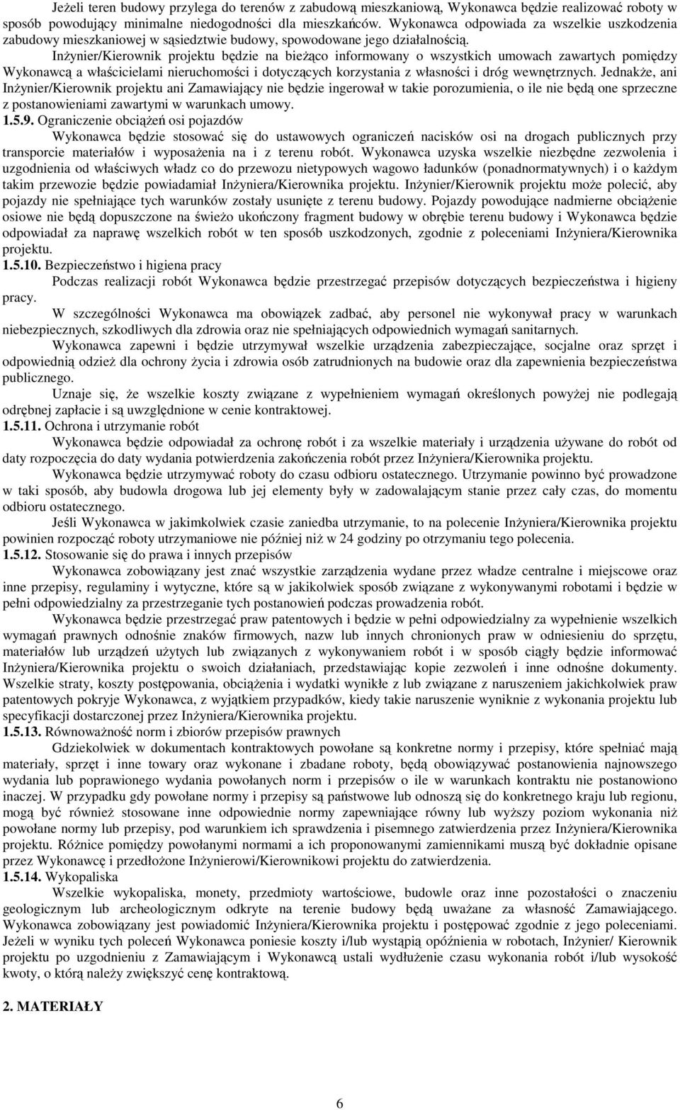 InŜynier/Kierownik projektu będzie na bieŝąco informowany o wszystkich umowach zawartych pomiędzy Wykonawcą a właścicielami nieruchomości i dotyczących korzystania z własności i dróg wewnętrznych.