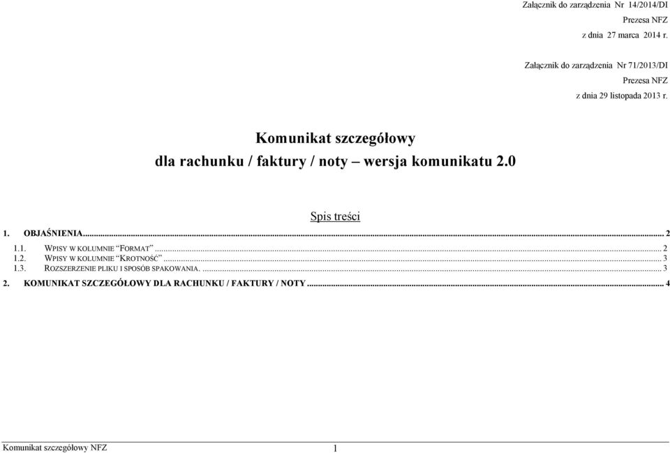 Komunikat szczegółowy dla rachunku / faktury / noty wersja komunikatu 2.0 Spis treści 1. OBJŚNIENI... 2 1.