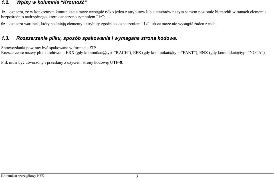 żaden z nich; 1.3. Rozszerzenie pliku, sposób spakowania i wymagana strona kodowa. Sprawozdania powinny być spakowane w formacie ZIP.