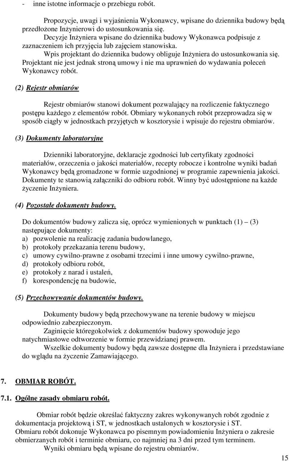Projektant nie jest jednak stroną umowy i nie ma uprawnień do wydawania poleceń Wykonawcy robót.