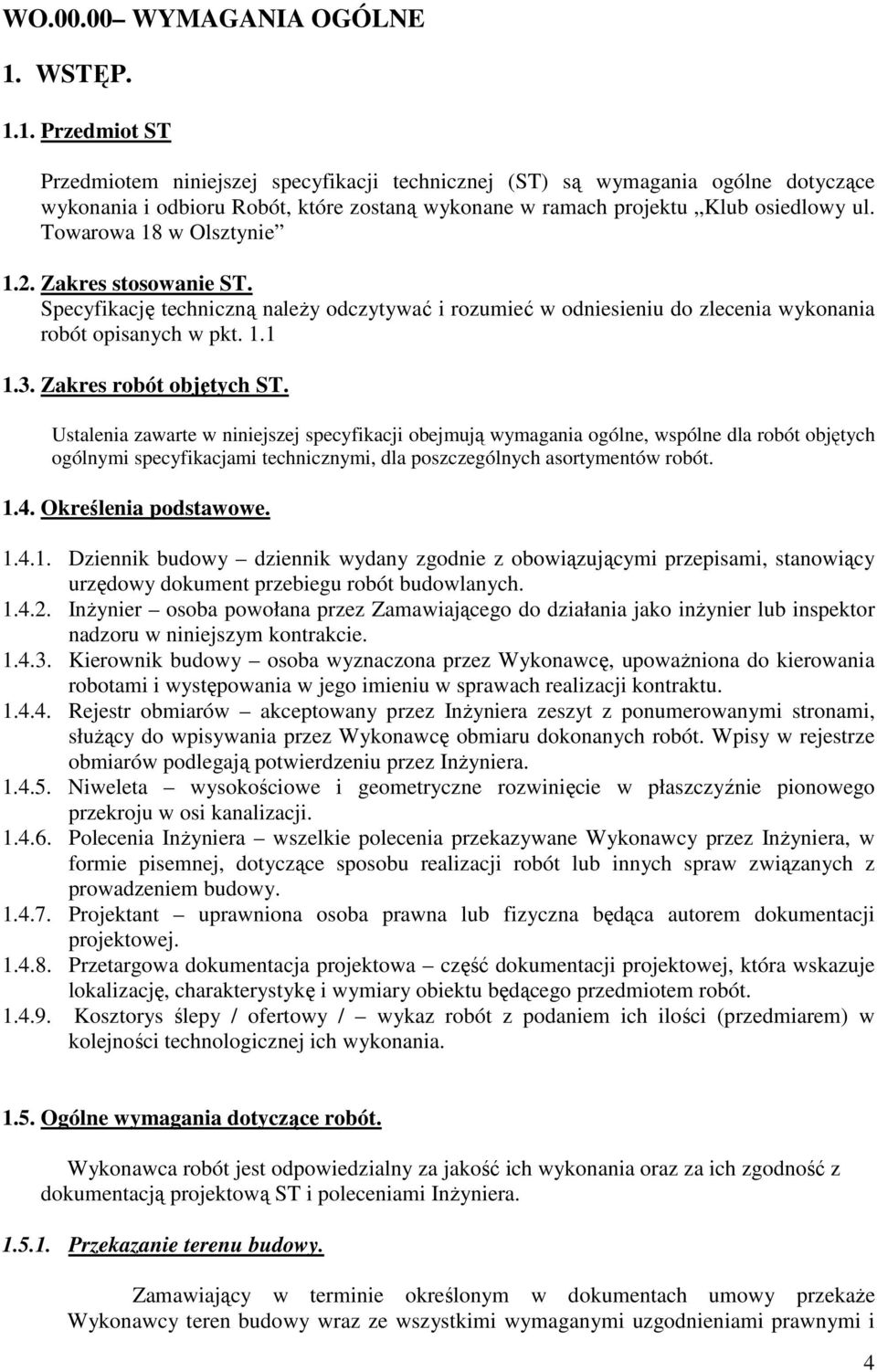 Towarowa 18 w Olsztynie 1.2. Zakres stosowanie ST. Specyfikację techniczną naleŝy odczytywać i rozumieć w odniesieniu do zlecenia wykonania robót opisanych w pkt. 1.1 1.3. Zakres robót objętych ST.